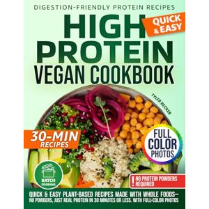 Becker High Protein Vegan Cookbook: Quick & Easy Plant-Based Recipes Made with Whole Foods—No Powders, Just Real Protein in 30 Minutes or Less. With full-color photos Becker High Protein Vegan Cookbook: Quick & Easy Plant-Based Recipes Made with Whole Foods—No Powders, Just Real Protein in 30 Minutes or Less. With full-color photos