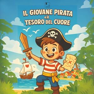 VRbook IL GIOVANE PIRATA E IL TESORO DEL CUORE: una storia illustrata per bambini età 6-8 anni VRbook IL GIOVANE PIRATA E IL TESORO DEL CUORE: una storia illustrata per bambini età 6-8 anni