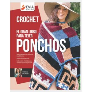 EDICIONES, EVIA EL GRAN LIBRO PARA TEJER PONCHOS: la prenda ideal para toda tejedora: 10 (TEJIDO 2 AGUJAS, CROCHET Y OTRAS TECNICAS PARA DESARROLLAR HOBY Y NEGOCIO) EDICIONES, EVIA EL GRAN LIBRO PARA TEJER PONCHOS: la prenda ideal para toda tejedora: 10 (TEJIDO 2 AGUJAS, CROCHET Y OTRAS TECNICAS PARA DESARROLLAR HOBY Y NEGOCIO)