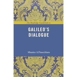 Finocchiaro, Maurice A. The Routledge Guidebook to Galileo's Dialogue (The Routledge Guides to the Great Books) Finocchiaro, Maurice A. The Routledge Guidebook to Galileo's Dialogue (The Routledge Guides to the Great Books)
