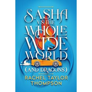 Taylor Sasha vs the Whole Wide World (and Dragons): 1 (The (and Dragons) World) Taylor Sasha vs the Whole Wide World (and Dragons): 1 (The (and Dragons) World)