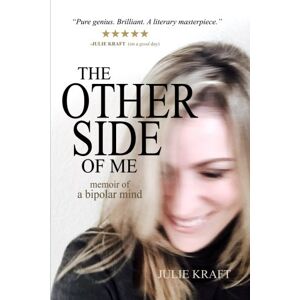 Kraft, Julie The Other Side of Me: memoir of a bipolar mind Kraft, Julie The Other Side of Me: memoir of a bipolar mind