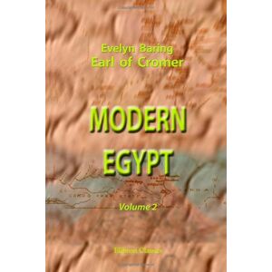 Evelyn Baring; Earl of Cromer Modern Egypt: Volume 2 Evelyn Baring; Earl of Cromer Modern Egypt: Volume 2