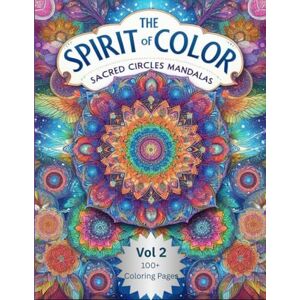 Barss, Melinda The Spirit of Color Vol 2 Sacred Circles Mandalas: A Spiritual Mandala Coloring Book for Meditation, Healing, and Inner Peace Barss, Melinda The Spirit of Color Vol 2 Sacred Circles Mandalas: A Spiritual Mandala Coloring Book for Meditation, Healing, and Inner Peace