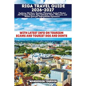 TOURSON, WANDERSON RIGA TRAVEL GUIDE 2026–2027: Exploring Old Town, Freedom Monument, Central Market, Art Nouveau District, Riga Cathedral, Parks, Museums, and Hidden ... (World Careful Explorer Essential Series) TOURSON, WANDERSON RIGA TRAVEL GUIDE 2026–2027: Exploring Old Town, Freedom Monument, Central Market, Art Nouveau District, Riga Cathedral, Parks, Museums, and Hidden ... (World Careful Explorer Essential Series)
