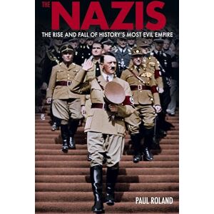 Roland The Nazis: The Rise and Fall of History’s Most Evil Empire (Arcturus Military History) Roland The Nazis: The Rise and Fall of History’s Most Evil Empire (Arcturus Military History)