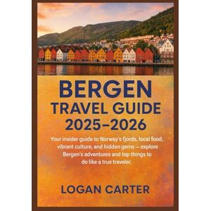 CARTER, LOGAN BERGEN TRAVEL GUIDE 2025–2026: Your insider guide to Norway’s fjords, local food, vibrant culture, and hidden gems — explore Bergen’s adventures and top things to do like a true traveler. CARTER, LOGAN BERGEN TRAVEL GUIDE 2025–2026: Your insider guide to Norway’s fjords, local food, vibrant culture, and hidden gems — explore Bergen’s adventures and top things to do like a true traveler.