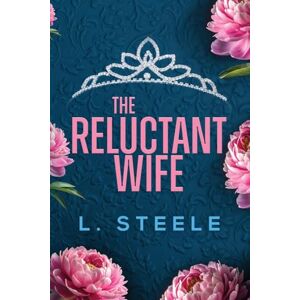 Steele, L. The Reluctant Wife: A Bodyguard Princess Marriage of Convenience Romance: A Bodyguard Princess Marriage of Convenience Romance (The Davenports Book 4) Steele, L. The Reluctant Wife: A Bodyguard Princess Marriage of Convenience Romance: A Bodyguard Princess Marriage of Convenience Romance (The Davenports Book 4)