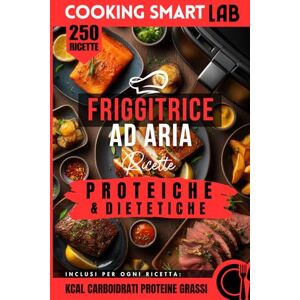 LAB, Cooking Smart 250 Ricette FRIGGITRICE AD ARIA Proteiche & Dietetiche: Preparazioni super-fast ad alto contenuto proteico, ultra-veloci e leggere, con la magia ... Collana Completa per una Cucina Intelligente) LAB, Cooking Smart 250 Ricette FRIGGITRICE AD ARIA Proteiche & Dietetiche: Preparazioni super-fast ad alto contenuto proteico, ultra-veloci e leggere, con la magia ... Collana Completa per una Cucina Intelligente)