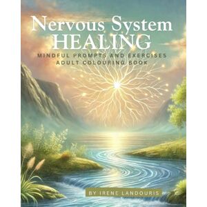 Landouris, Irene Nervous System Healing: Mindful Prompts and Exercises Adult Colouring Book: Developed by a Trauma and Yoga Therapist Landouris, Irene Nervous System Healing: Mindful Prompts and Exercises Adult Colouring Book: Developed by a Trauma and Yoga Therapist