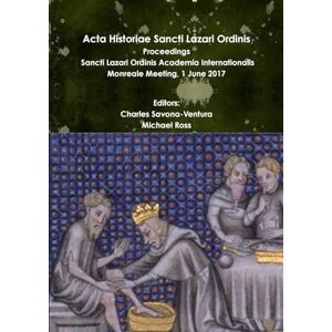Savona-Ventura, Charles Acta Historiae Sancti Lazari Ordinis Proceedings: Sancti Lazari Ordinis Academia Internationalis Volume 2 Savona-Ventura, Charles Acta Historiae Sancti Lazari Ordinis Proceedings: Sancti Lazari Ordinis Academia Internationalis Volume 2