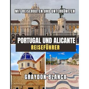 BLANCA, GRAYDON PORTUGAL UND ALICANTE REISEFÜHRER 2026 BLANCA, GRAYDON PORTUGAL UND ALICANTE REISEFÜHRER 2026