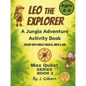 Gilbert, J. LEO THE EXPLORER: Jungle Adventure Activity Book: PACKED WITH JUNGLE PUZZLES, MAPS & FUN (MAX QUEST SERIES) Gilbert, J. LEO THE EXPLORER: Jungle Adventure Activity Book: PACKED WITH JUNGLE PUZZLES, MAPS & FUN (MAX QUEST SERIES)