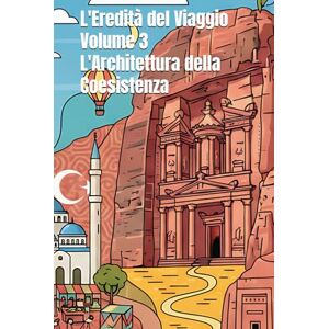 Dimartino, Antonino L'Eredità del Viaggio Volume 3 L'Architettura della Coesistenza Dimartino, Antonino L'Eredità del Viaggio Volume 3 L'Architettura della Coesistenza
