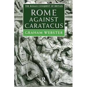 Webster, Graham Rome Against Caratacus: The Roman Campaigns in Britain AD 48-58 (Roman Conquest of Britain) Webster, Graham Rome Against Caratacus: The Roman Campaigns in Britain AD 48-58 (Roman Conquest of Britain)