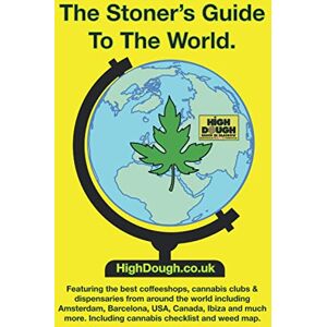 Dough, High The Stoner's Guide To The World.: Featuring the best coffeeshops, cannabis clubs and dispensaries of the world, Including Amsterdam, Barcelona, Ibiza, ... menu prices, checklists and The Cannabis Cup Dough, High The Stoner's Guide To The World.: Featuring the best coffeeshops, cannabis clubs and dispensaries of the world, Including Amsterdam, Barcelona, Ibiza, ... menu prices, checklists and The Cannabis Cup