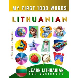 Delarosa, Effie Learn Lithuanian for Beginners, My First 1000 Words: Bilingual Lithuanian English Language Learning Book for Kids & Adults Delarosa, Effie Learn Lithuanian for Beginners, My First 1000 Words: Bilingual Lithuanian English Language Learning Book for Kids & Adults