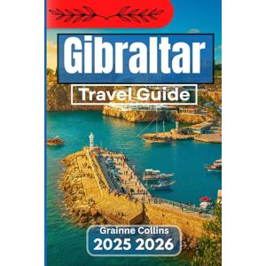 Collins, Grainne GIBRALTAR TRAVEL GUIDE 2025 2026: Exploring Traditions, Wildlife, Culture,and Crossroads of the Mediterranean Collins, Grainne GIBRALTAR TRAVEL GUIDE 2025 2026: Exploring Traditions, Wildlife, Culture,and Crossroads of the Mediterranean