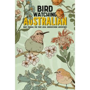 Alice Ryanson Australian Birdwatching: Bird Watching Log Book for Australian Local Backyard Birders (Grownups and Kids Alike) Practical Bird Sighting Journal for Birding Enthusiasts Alice Ryanson Australian Birdwatching: Bird Watching Log Book for Australian Local Backyard Birders (Grownups and Kids Alike) Practical Bird Sighting Journal for Birding Enthusiasts