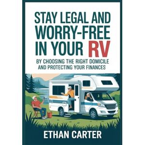 Carter, Ethan Stay Legal and Worry-Free in Your RV by Choosing the Right Domicile and Protecting Your Finances: A Senior-Friendly Roadmap with Checklists for Mail, ... and Peace of Mind (RV Living for Seniors) Carter, Ethan Stay Legal and Worry-Free in Your RV by Choosing the Right Domicile and Protecting Your Finances: A Senior-Friendly Roadmap with Checklists for Mail, ... and Peace of Mind (RV Living for Seniors)