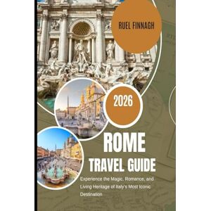 Finnagh, Ruel Rome Travel Guide 2026: Experience the Magic, Romance, and Living Heritage of Italy’s Most Iconic Destination Finnagh, Ruel Rome Travel Guide 2026: Experience the Magic, Romance, and Living Heritage of Italy’s Most Iconic Destination