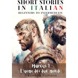 Romano, Rebecca Marcus L’uomo dei due mondi Engaging Short Stories in Italian for Beginner and Intermediate Level: Improve Your Reading Skills, Grow Your ... Trilogy Short stories to learn Italian) Romano, Rebecca Marcus L’uomo dei due mondi Engaging Short Stories in Italian for Beginner and Intermediate Level: Improve Your Reading Skills, Grow Your ... Trilogy Short stories to learn Italian)