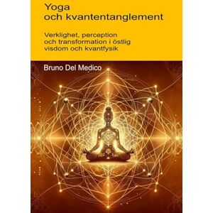 Del Medico, Bruno Yoga och kvantentanglement.: Verklighet, perception och transformation i östlig visdom och kvantfysik. ((SWE). Kvantfysik och metafysik. Publikationer av Bruno Del Medico på svenska) Del Medico, Bruno Yoga och kvantentanglement.: Verklighet, perception och transformation i östlig visdom och kvantfysik. ((SWE). Kvantfysik och metafysik. Publikationer av Bruno Del Medico på svenska)