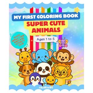 KoloryKids, Maison My First Coloring Book – Super Cute Animals: Coloring book for children aged 1 to 5: Preschool activity book with cute animals and large print – Ideal kids travel activity for ages 1 to 5 KoloryKids, Maison My First Coloring Book – Super Cute Animals: Coloring book for children aged 1 to 5: Preschool activity book with cute animals and large print – Ideal kids travel activity for ages 1 to 5