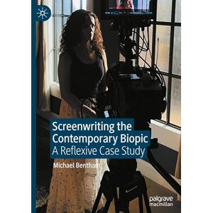 Bentham, Michael Screenwriting the Contemporary Biopic: A Reflexive Case Study Bentham, Michael Screenwriting the Contemporary Biopic: A Reflexive Case Study