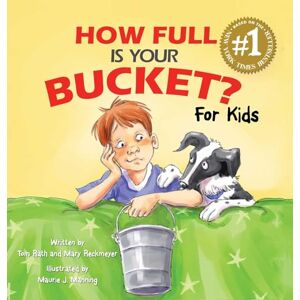 Rath, Tom How Full Is Your Bucket? For Kids Rath, Tom How Full Is Your Bucket? For Kids