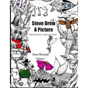 Marshall Steve Drew a Picture: Hand Drawn Coloring Book, Volume 1: Original Illustrations by the Artist to Color for Kids, Teens, Adults: Stress Relief, ... Animals, Mushrooms, Flowers, Dragons, Pixies Marshall Steve Drew a Picture: Hand Drawn Coloring Book, Volume 1: Original Illustrations by the Artist to Color for Kids, Teens, Adults: Stress Relief, ... Animals, Mushrooms, Flowers, Dragons, Pixies