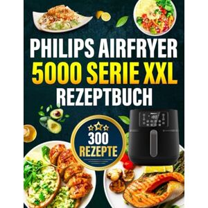 Eriksson, Iines Philips Airfryer 5000 Serie XXL Rezeptbuch: Zahlreiche leckere Rezepte für jeden Tag Das Airfryer Kochbuch speziell für eure Philips Heissluftfritteuse Inkl. Tipps und Tricks Eriksson, Iines Philips Airfryer 5000 Serie XXL Rezeptbuch: Zahlreiche leckere Rezepte für jeden Tag Das Airfryer Kochbuch speziell für eure Philips Heissluftfritteuse Inkl. Tipps und Tricks