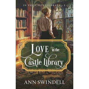 Swindell, Ann Love in the Castle Library: A Contemporary Sweet Romance featuring Royalty, Bookish Themes, Uncovering a WW1 Mystery, and a Strong Faith Element Swindell, Ann Love in the Castle Library: A Contemporary Sweet Romance featuring Royalty, Bookish Themes, Uncovering a WW1 Mystery, and a Strong Faith Element