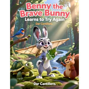 Cantillero, Dar Benny the Brave Bunny Learns to Try Again: Perfect Gift for Children Cantillero, Dar Benny the Brave Bunny Learns to Try Again: Perfect Gift for Children