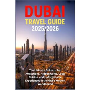 HARDING, JAMES D. Dubai Travel Guide 2025/2026: The Ultimate Guide to Top Attractions, Hidden Gems, Local Cuisine, and Unforgettable Experiences in the UAE's Modern Wonderland HARDING, JAMES D. Dubai Travel Guide 2025/2026: The Ultimate Guide to Top Attractions, Hidden Gems, Local Cuisine, and Unforgettable Experiences in the UAE's Modern Wonderland