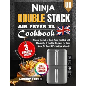Fort, Sammy Ninja Double Stack XL Air Fryer Cookbook for UK: Master the Art of Dual-Zone Cooking with Flavourful & Healthy Recipes for Your Ninja Air Fryer Perfect for a Family (Full Colour Edition) Fort, Sammy Ninja Double Stack XL Air Fryer Cookbook for UK: Master the Art of Dual-Zone Cooking with Flavourful & Healthy Recipes for Your Ninja Air Fryer Perfect for a Family (Full Colour Edition)