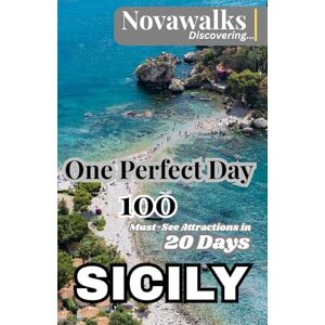Discovering, Novawalks ONE PERFECT DAY SICILY: 100 MUST SEE-ATTRACTIONS IN 20 DAYS (NOVAWALKS SERIES) Discovering, Novawalks ONE PERFECT DAY SICILY: 100 MUST SEE-ATTRACTIONS IN 20 DAYS (NOVAWALKS SERIES)