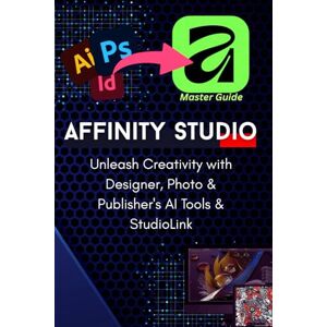 Daly, Abdelbasset The Complete Pro-Guide to the All-New Affinity Studio: The A-to-Z Master Manual: Master Vector, Pixel, & Layout Design: Advanced Techniques for Photo, Designer, and Publisher in the Unified Suite Daly, Abdelbasset The Complete Pro-Guide to the All-New Affinity Studio: The A-to-Z Master Manual: Master Vector, Pixel, & Layout Design: Advanced Techniques for Photo, Designer, and Publisher in the Unified Suite