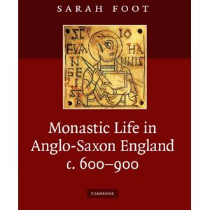 Foot, Sarah Monastic Life in Anglo-Saxon England, c. 600-900 Foot, Sarah Monastic Life in Anglo-Saxon England, c. 600-900