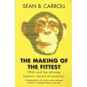 B. Carroll, Sean The Making of the Fittest: DNA and the Ultimate Forensic Record of Evolution B. Carroll, Sean The Making of the Fittest: DNA and the Ultimate Forensic Record of Evolution