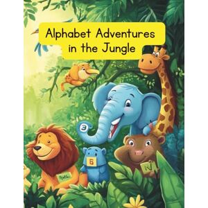 P, mr AJITH P Alphabet Adventures in the Jungle: Learn Every Letter with Jungle Friends A to Z P, mr AJITH P Alphabet Adventures in the Jungle: Learn Every Letter with Jungle Friends A to Z