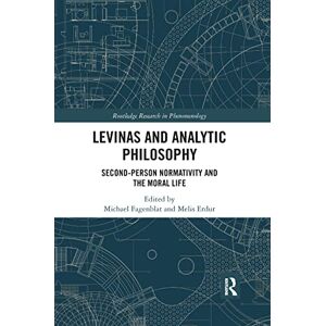 Levinas and Analytic Philosophy: Second-Person Normativity and the Moral Life (Routledge Research in Phenomenology) Levinas and Analytic Philosophy: Second-Person Normativity and the Moral Life (Routledge Research in Phenomenology)