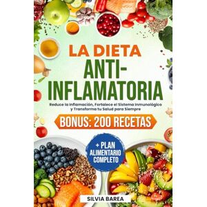 Barea, Silvia La Dieta Antiinflamatoria: Reduce la Inflamación, Fortalece el Sistema Inmunológico y Transforma tu Salud para Siempre. BONUS: 200 Recetas + Plan Alimentario Completo Barea, Silvia La Dieta Antiinflamatoria: Reduce la Inflamación, Fortalece el Sistema Inmunológico y Transforma tu Salud para Siempre. BONUS: 200 Recetas + Plan Alimentario Completo
