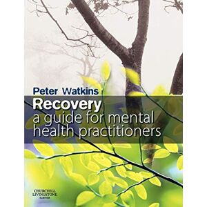 Watkins, Peter Recovery: A Guide for Mental Health Practitioners Watkins, Peter Recovery: A Guide for Mental Health Practitioners