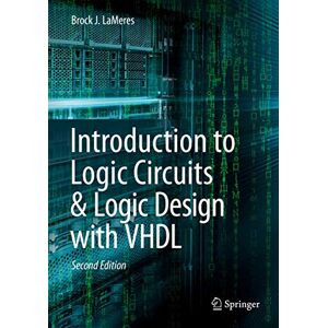 LaMeres, Brock J. Introduction to Logic Circuits & Logic Design with VHDL LaMeres, Brock J. Introduction to Logic Circuits & Logic Design with VHDL