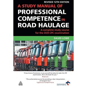 Lowe, David A Study Manual of Professional Competence in Road Haulage: A Complete Study Course for the OCR CPC Examination Lowe, David A Study Manual of Professional Competence in Road Haulage: A Complete Study Course for the OCR CPC Examination