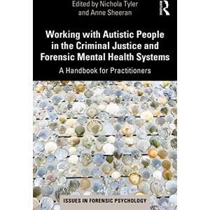 Working with Autistic People in the Criminal Justice and Forensic Mental Health Systems: A Handbook for Practitioners (Issues in Forensic Psychology) Working with Autistic People in the Criminal Justice and Forensic Mental Health Systems: A Handbook for Practitioners (Issues in Forensic Psychology)