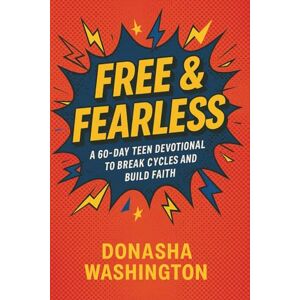Washington, Donasha Free & Fearless: A 60-Day Teen Devotional to Break Cycles and Build Faith Washington, Donasha Free & Fearless: A 60-Day Teen Devotional to Break Cycles and Build Faith