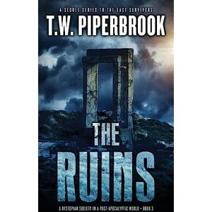 Piperbrook, T. W. The Ruins 3: A Dystopian Society in a Post-Apocalyptic World: Volume 3 Piperbrook, T. W. The Ruins 3: A Dystopian Society in a Post-Apocalyptic World: Volume 3