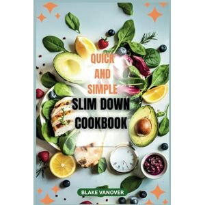 VANOVER, BLAKE QUICK AND SIMPLE SLIM DOWN COOKBOOK: Delicious, Low-Calorie Recipes for Weight Loss VANOVER, BLAKE QUICK AND SIMPLE SLIM DOWN COOKBOOK: Delicious, Low-Calorie Recipes for Weight Loss